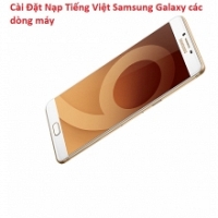 Cài Đặt Nạp Tiếng Việt Samsung Galaxy C9 Pro